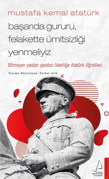 Mustafa%20Kemal%20Atatürk%20Başarıda%20Gururu,%20Felakette%20Ümitsizliği%20Yenmeliyiz