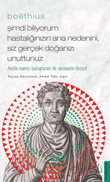 Boethius%20Şimdi%20Biliyorum%20Hastalığınızın%20Ana%20Nedenini,%20Siz%20Gerçek%20Doğanızı%20Unuttunuz